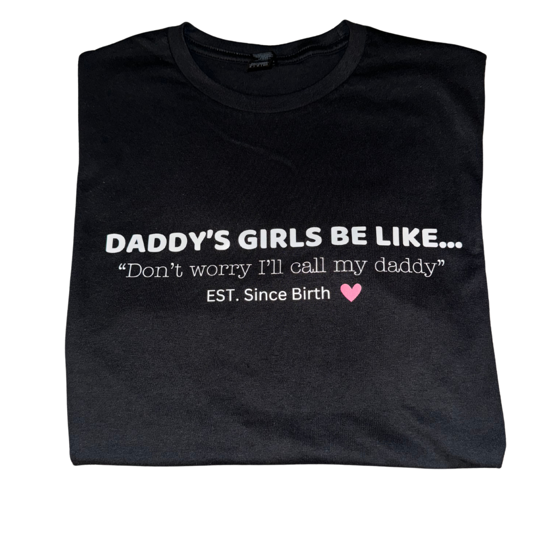 "Daddy's Girls Be Like..." tee