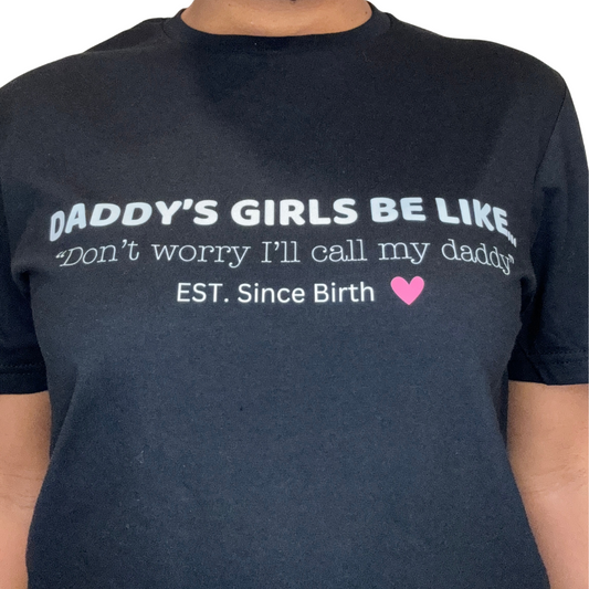 "Daddy's Girls Be Like..." tee